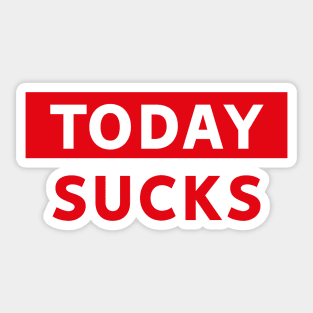 Today Sucks Sticker